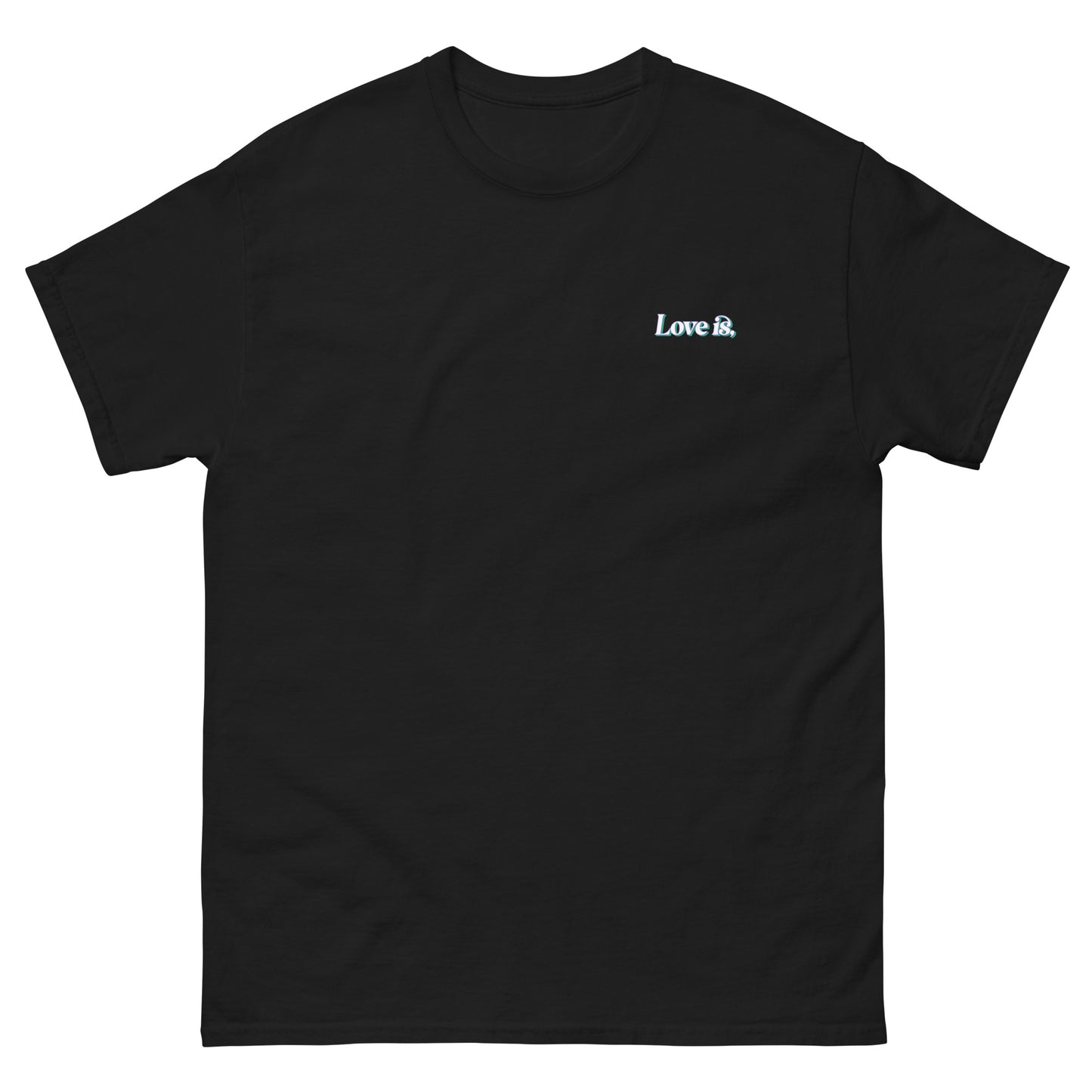 Black High Quality Tee - Front Design with "Love is, " print on left chest - Back Design with a Phrase "Someone being patient with you is one of the softest forms of love." print