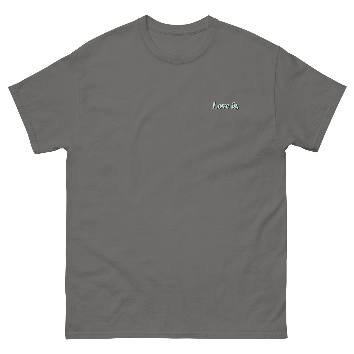 Dark Gray High Quality Tee - Front Design with "Love is, " print on left chest - Back Design with a Phrase "Someone being patient with you is one of the softest forms of love." print