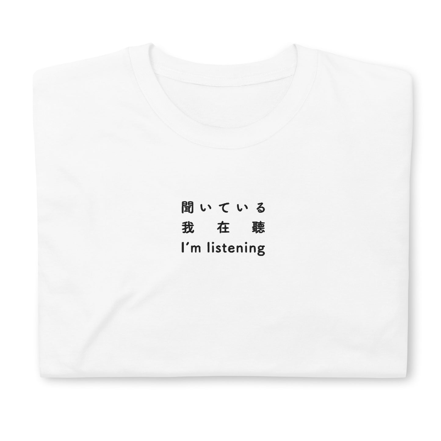 White High Quality Tee - Front Design with an Black Embroidery "I'm listening" in Japanese,Chinese and English