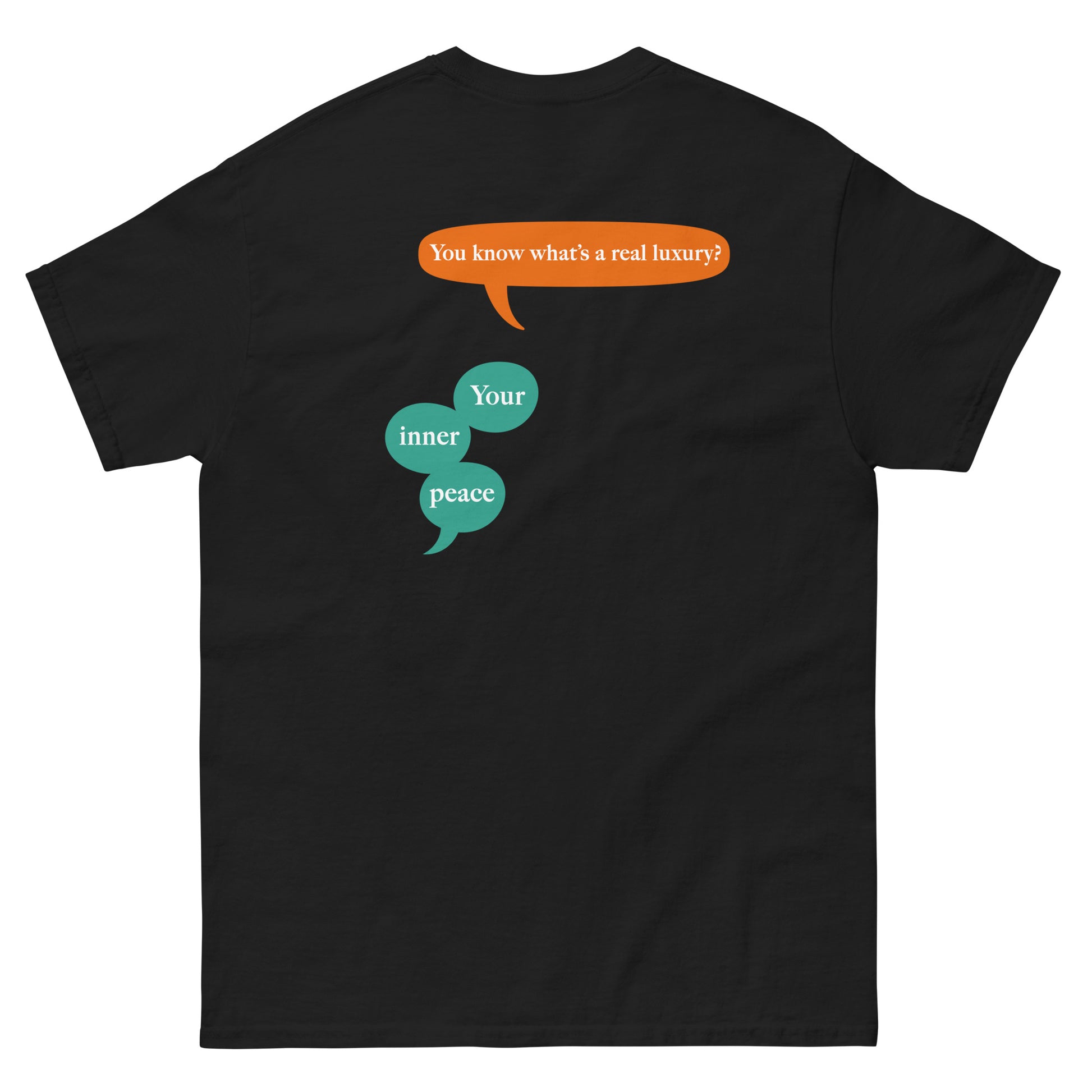Black High Quality Tee - Front Design with "inner peace " print on left chest - Back Design with a Phrase "You know what's the real luxury? Your inner peace." print
