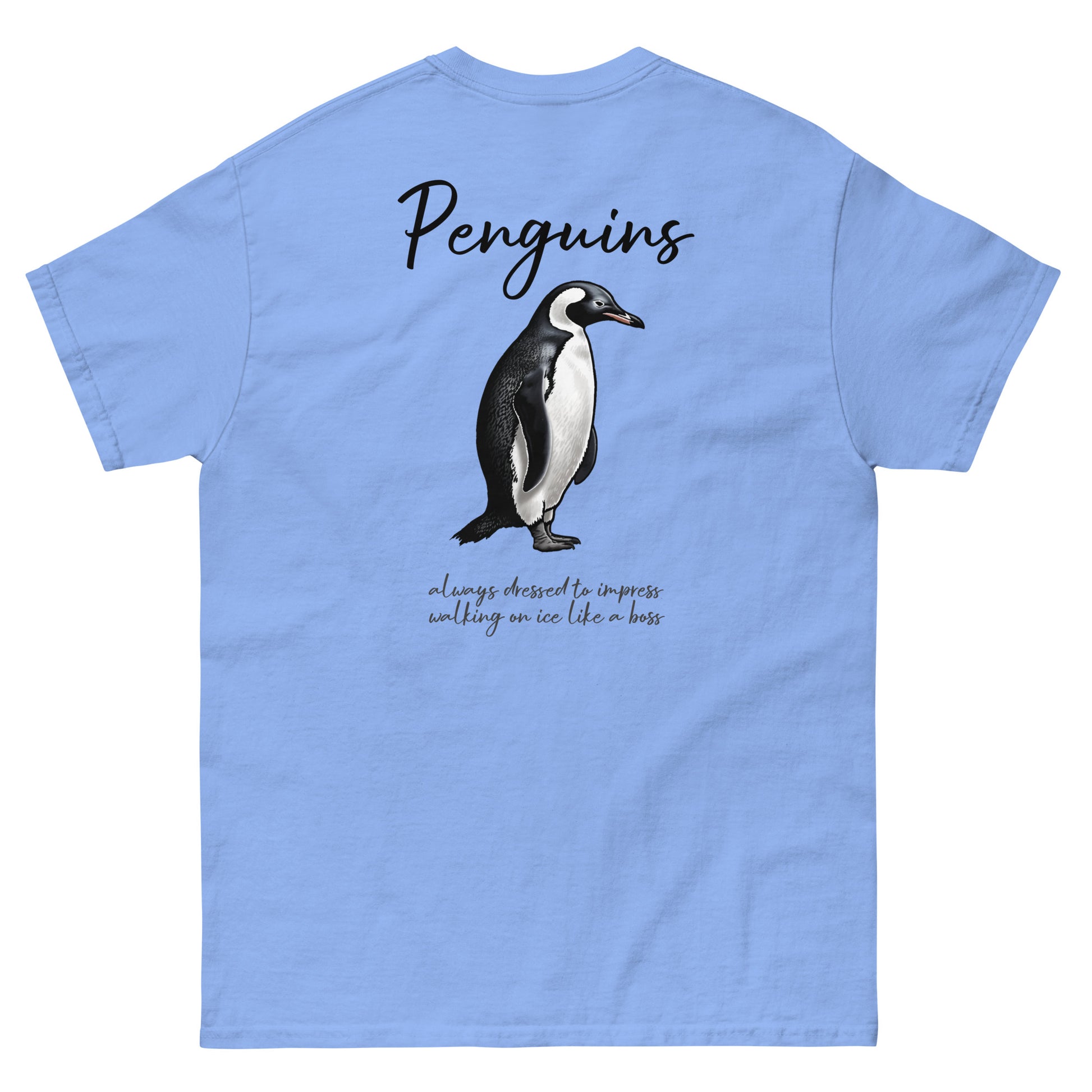 Blue High Quality Tee - Front Design with a Penguin on left chest - Back Design with a Penguin and a Phrase "Penguins:always dressed to impress, walking on ice like a boss" print
