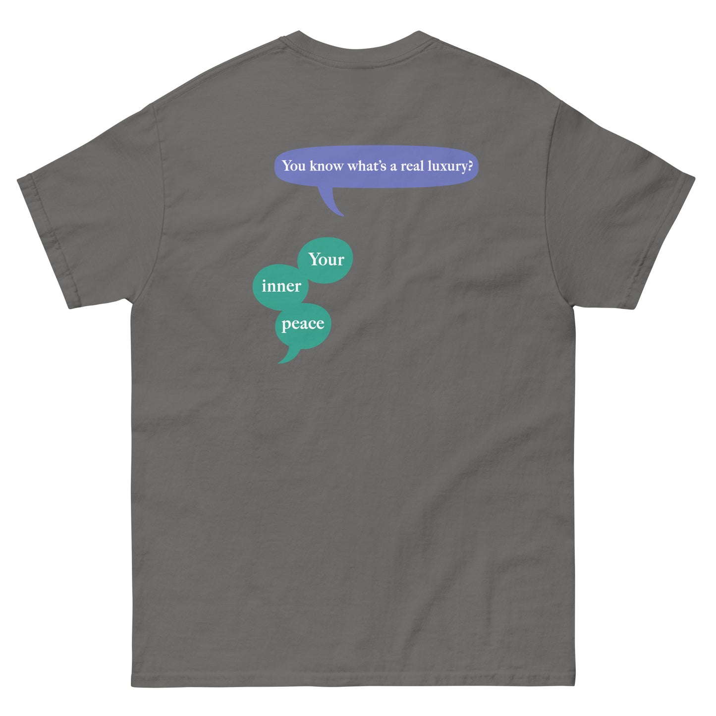 Dark Gray High Quality Tee - Front Design with "inner peace " print on left chest - Back Design with a Phrase "You know what's the real luxury? Your inner peace." print
