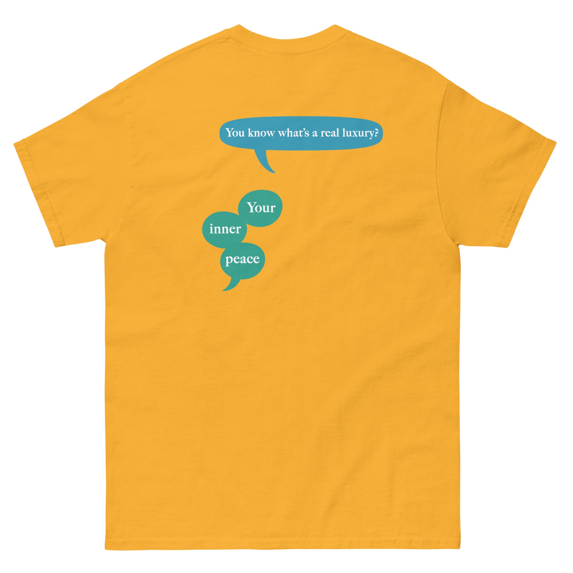 Yellow High Quality Tee - Front Design with "inner peace " print on left chest - Back Design with a Phrase "You know what's the real luxury? Your inner peace." print