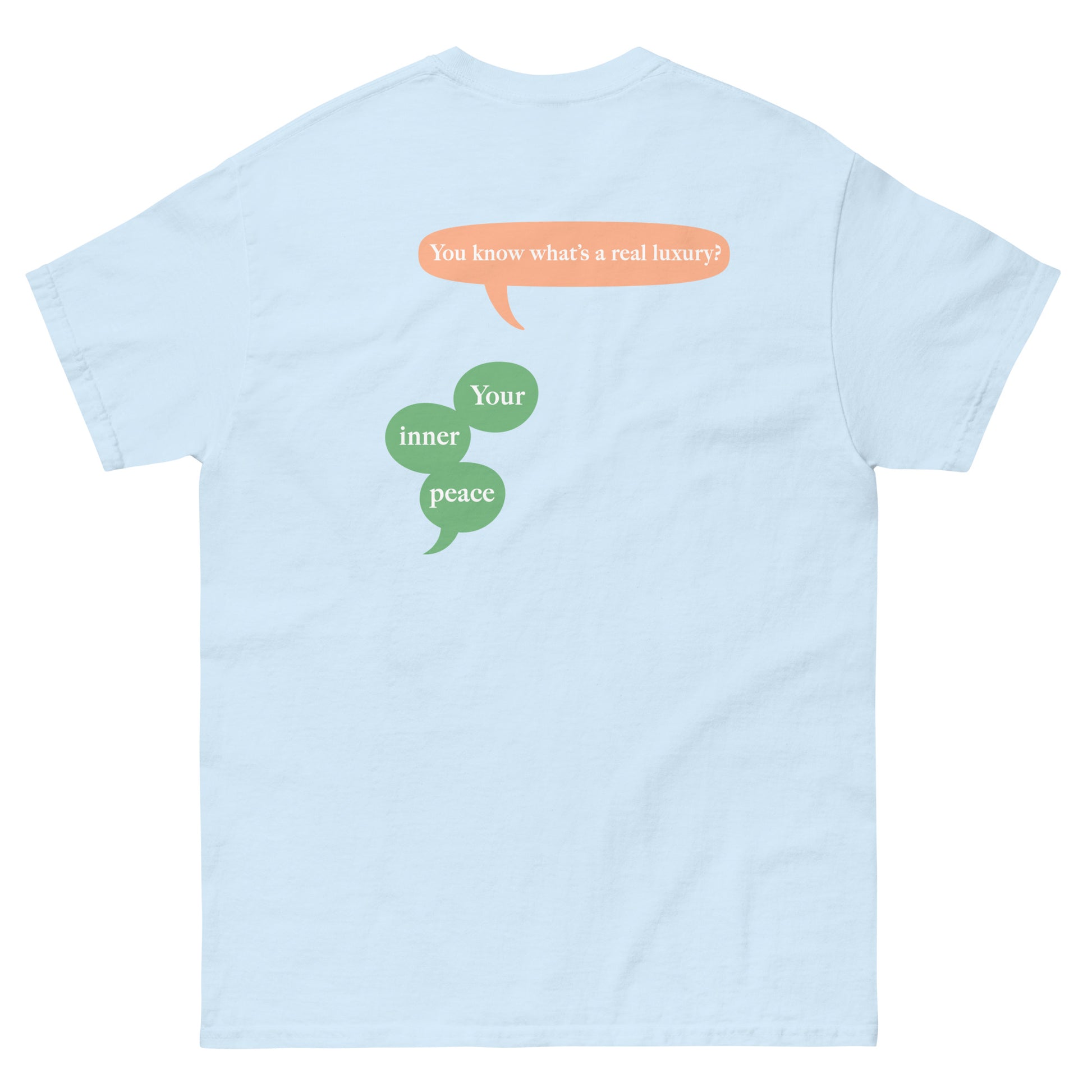 Light Blue High Quality Tee - Front Design with "inner peace " print on left chest - Back Design with a Phrase "You know what's the real luxury? Your inner peace." print
