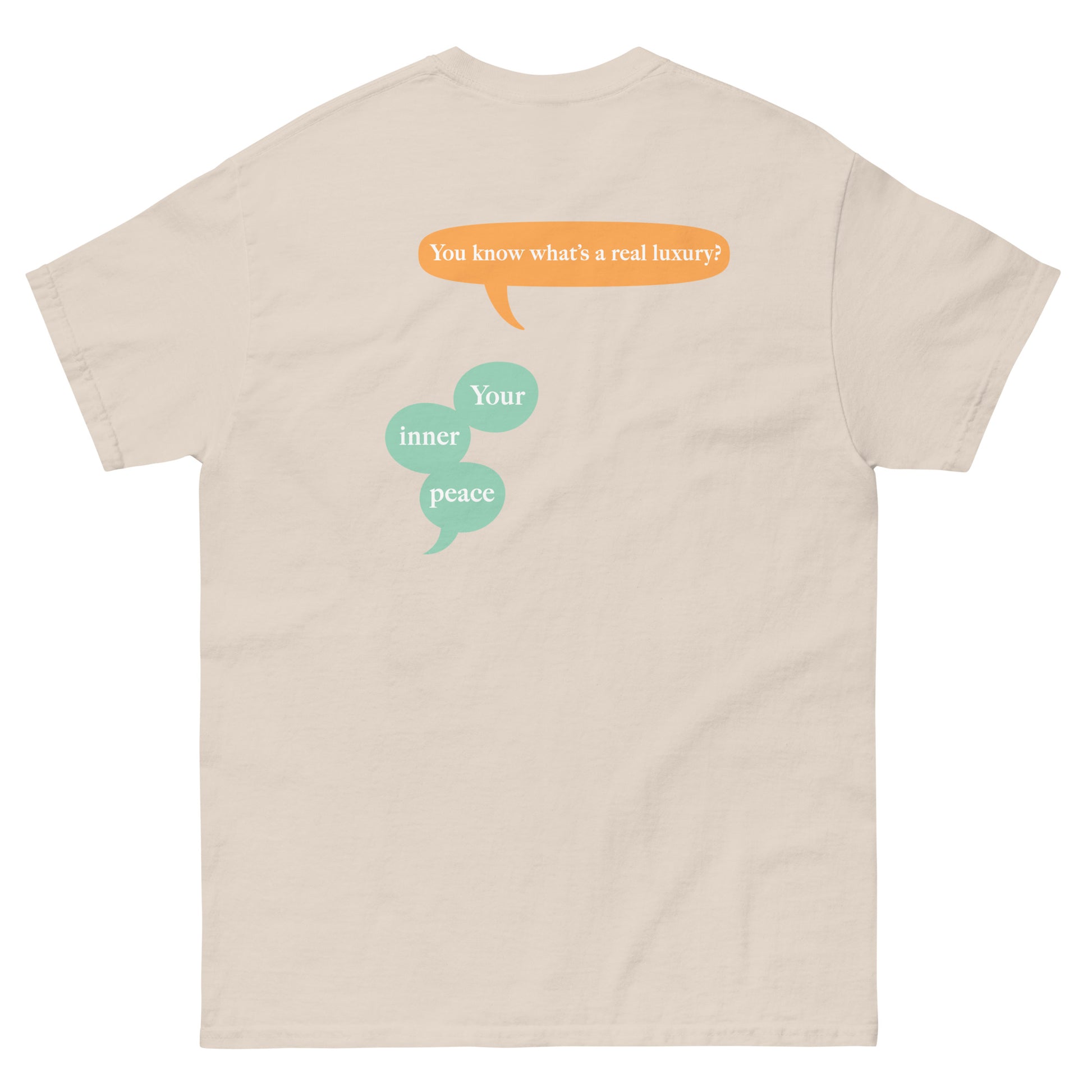 Beige High Quality Tee - Front Design with "inner peace " print on left chest - Back Design with a Phrase "You know what's the real luxury? Your inner peace." print