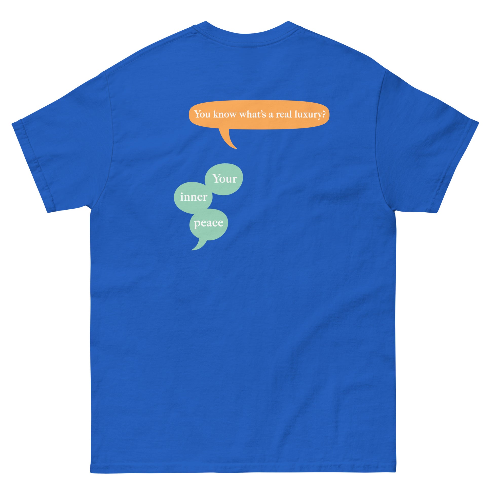 Blue High Quality Tee - Front Design with "inner peace " print on left chest - Back Design with a Phrase "You know what's the real luxury? Your inner peace." print