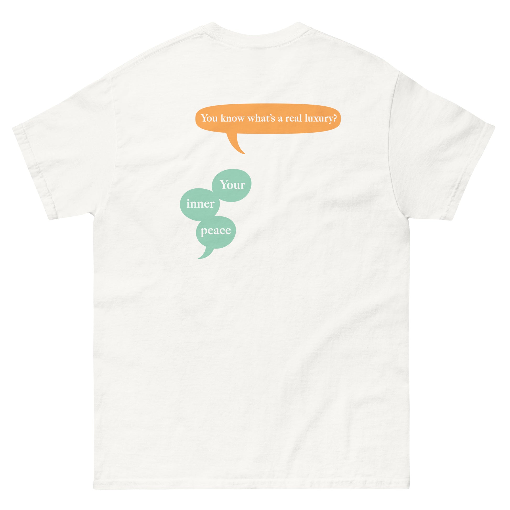 White High Quality Tee - Front Design with "inner peace " print on left chest - Back Design with a Phrase "You know what's the real luxury? Your inner peace." print